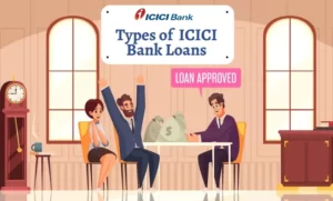 Types of ICICI Bank Loans