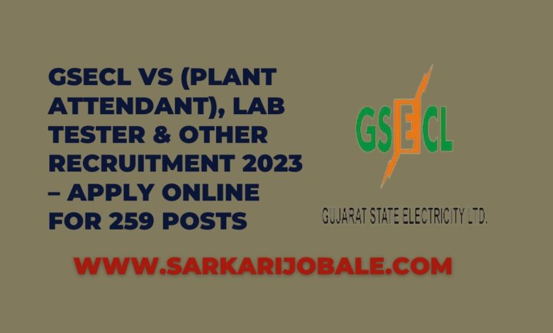 GSECL VS (Plant Attendant), Lab Tester & Other Recruitment 2023 – Apply Online for 259 Posts