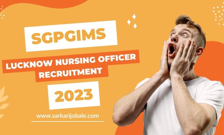 SGPGIMS Lucknow Nursing Officer Recruitment 2023 – Apply Online